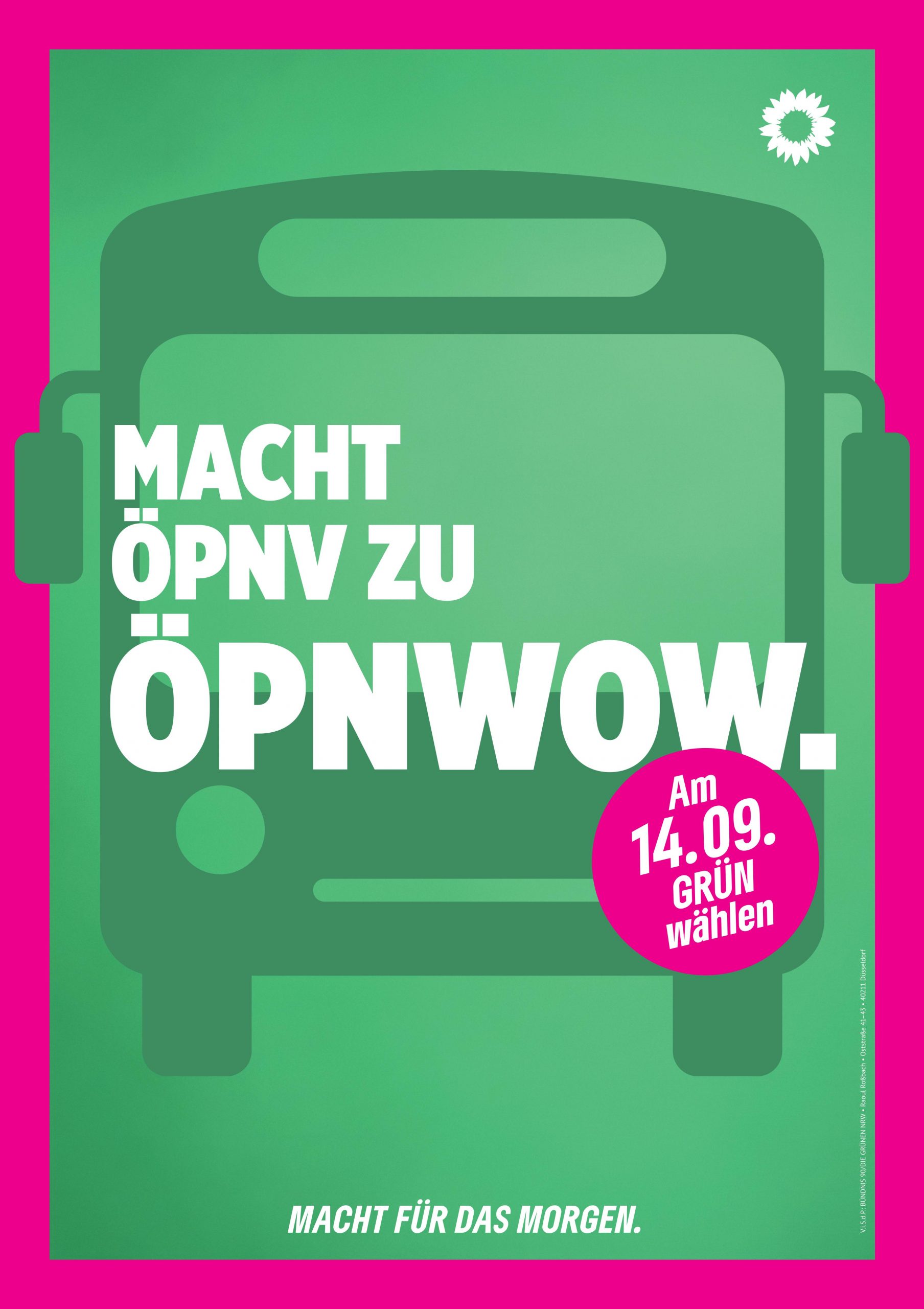 Plakat mit einem pinken Rand und vor einem grünem Hintergrund ein Icon von einem Bus, mit dem Text "Macht ÖPNV zu ÖPNWOW.", einem pinken Kreis mit dem Text "'Am 14.09. Grün Wählen" und dem Slogan "Macht für das Morgen." ganz unten.