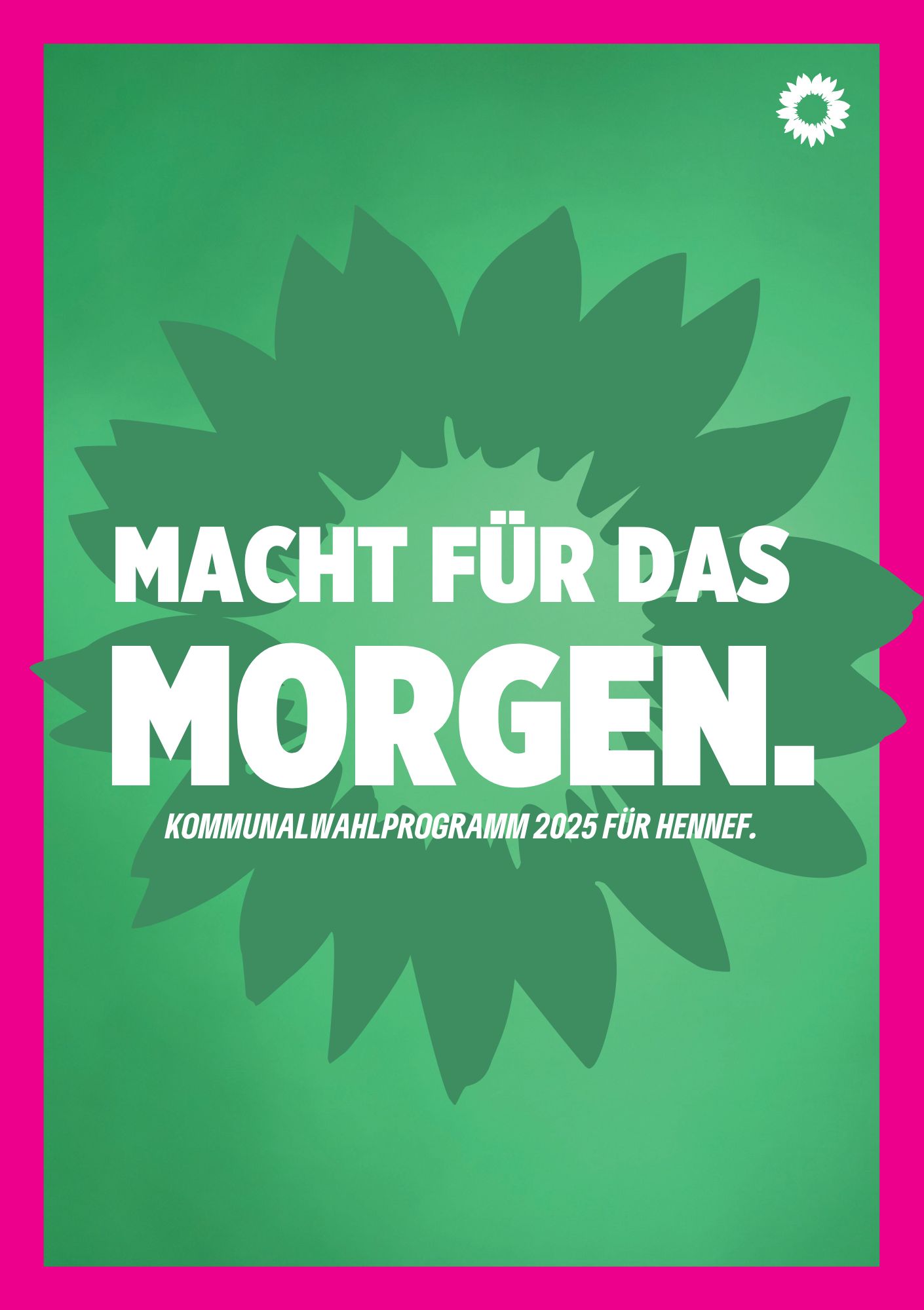 Plakat mit einem pinken Rand vor einem grünem Hintergrund ein Icon von der Sonne mit dem Text "Macht für das Morgen. Kommunalwahlprogramm 2025 für Hennef."